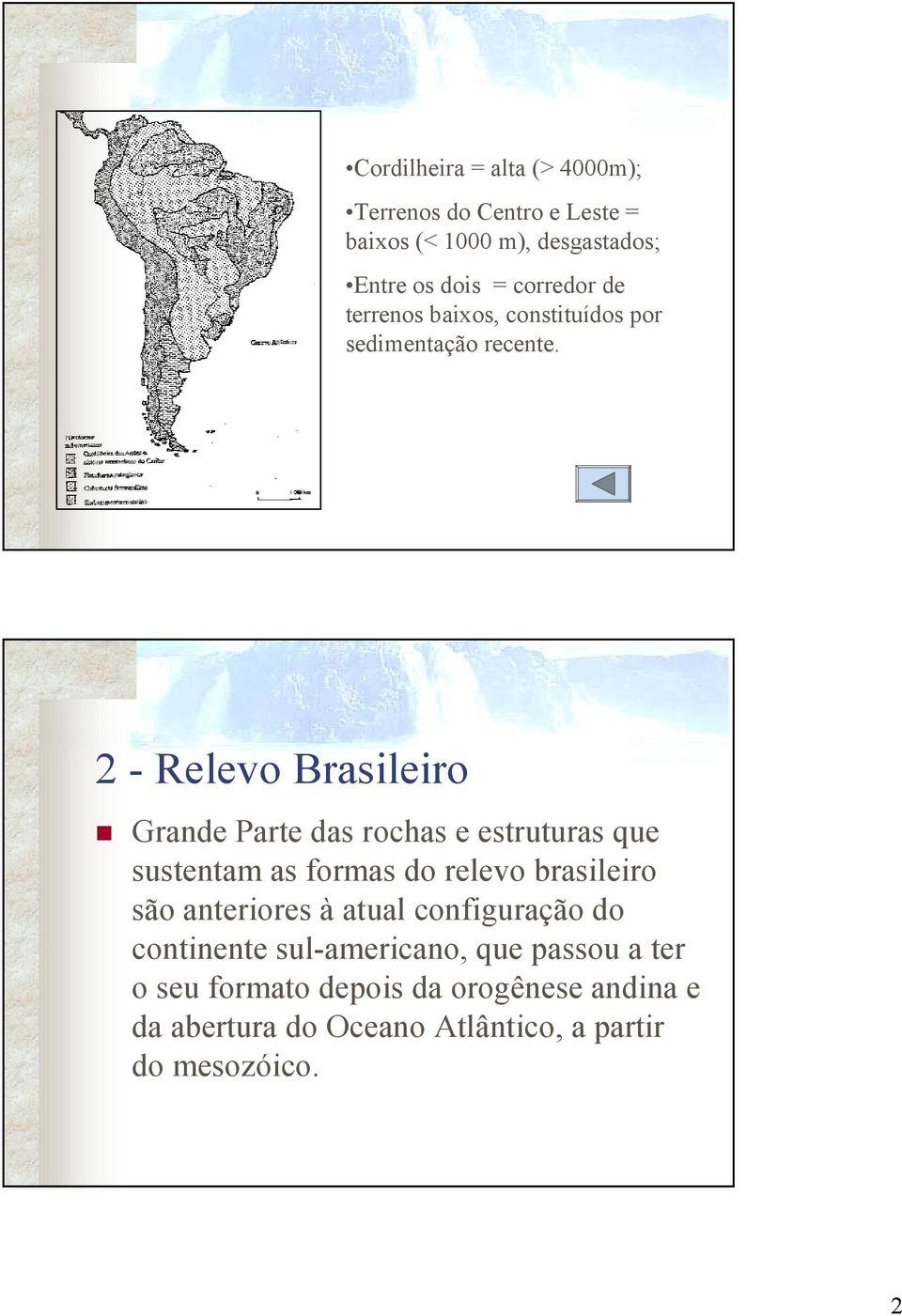 Grande Parte das rochas e estruturas que sustentam as formas do relevo brasileiro são anteriores à atual