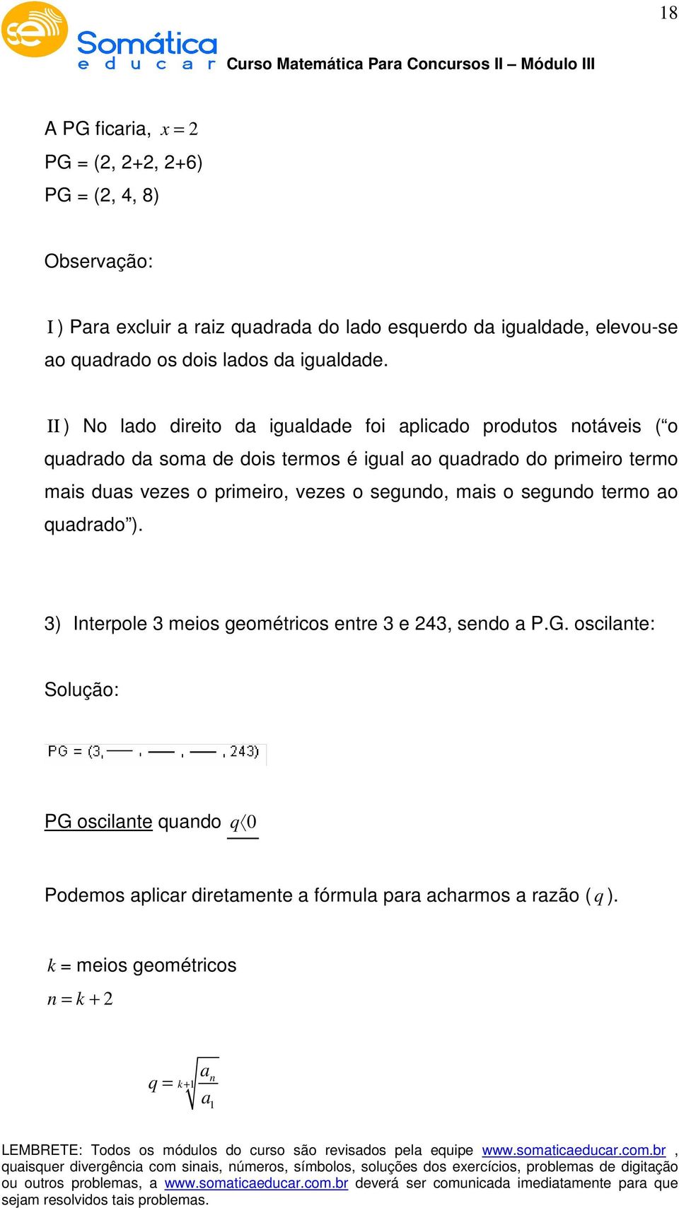 ΙΙ ) No lado direito da igualdade foi aplicado produtos otáveis ( o quadrado da soma de dois termos é igual ao quadrado do primeiro termo mais