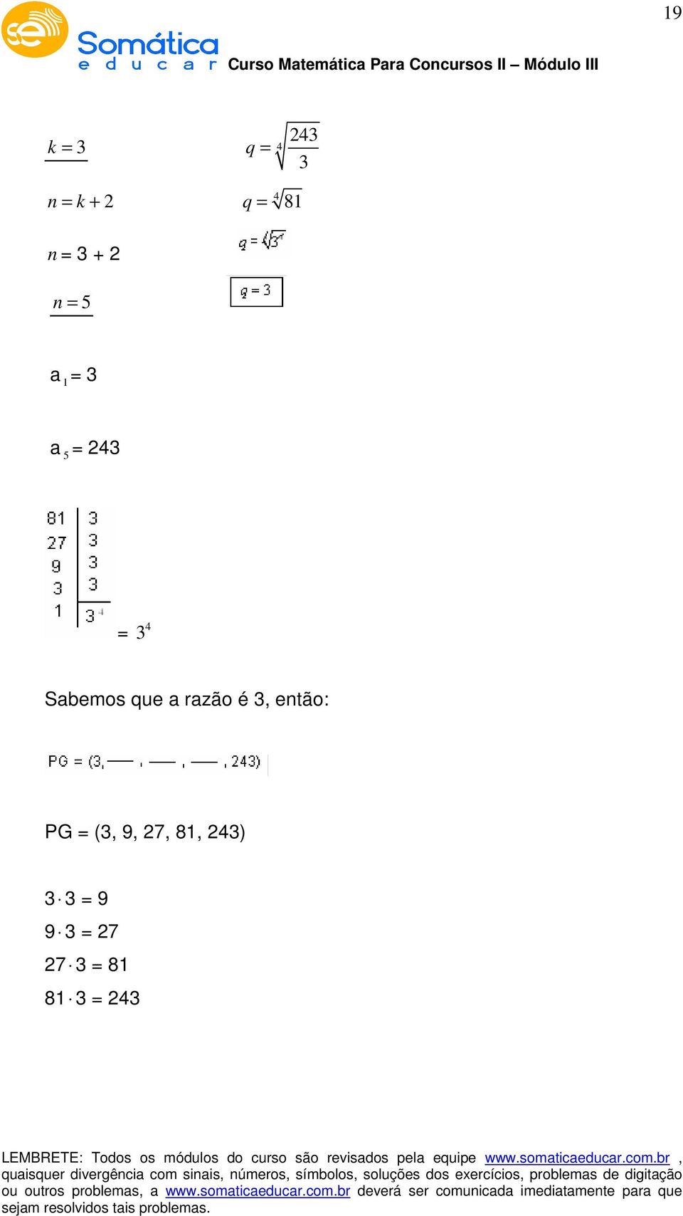 que a razão é 3, etão: PG = (3, 9, 7,