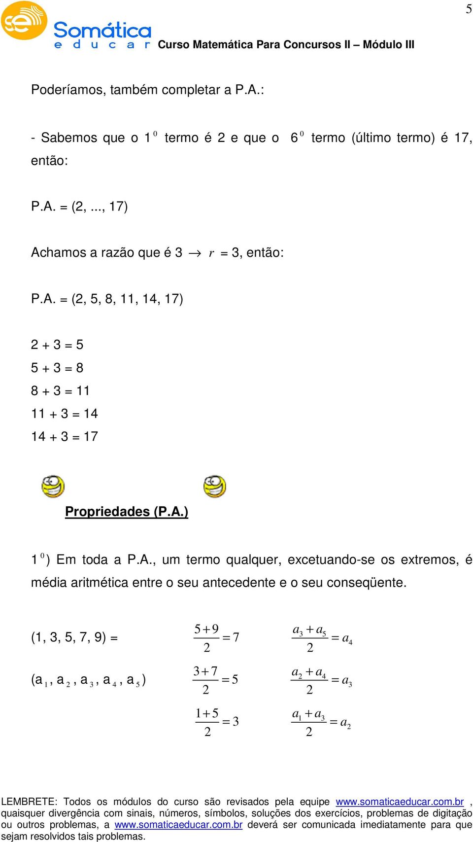 A.) 0 ) Em toda a P.A., um termo qualquer, excetuado-se os extremos, é média aritmética etre o seu atecedete e o seu coseqüete.