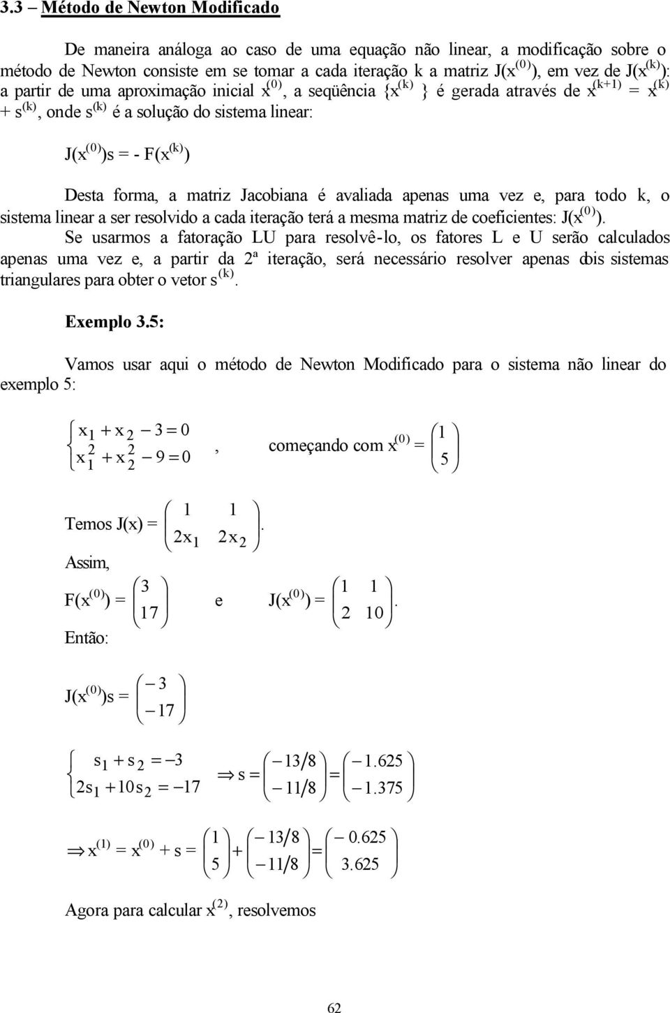 liear a ser resolvido a cada iteração terá a mesma matriz de coeicietes: J( (.