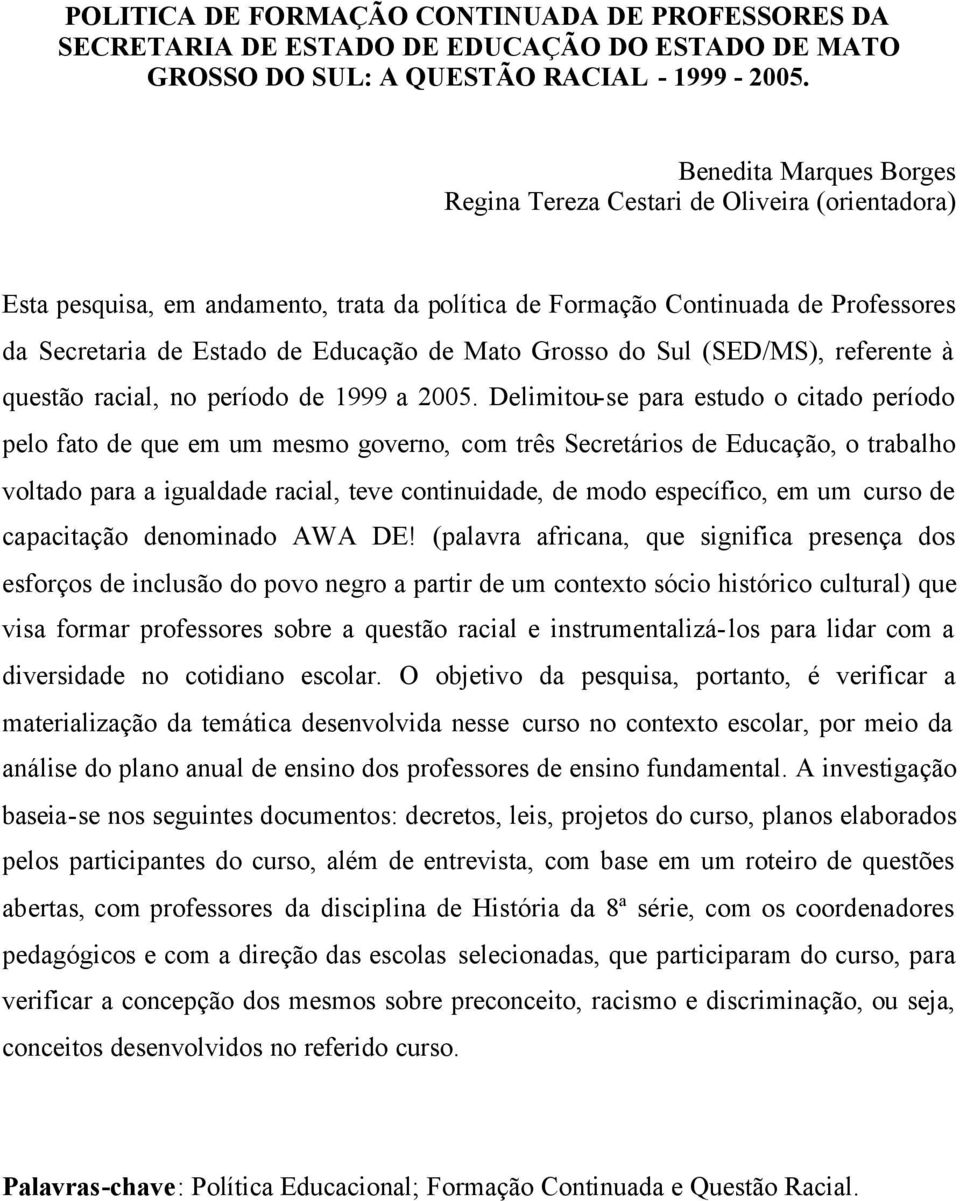 Mato Grosso do Sul (SED/MS), referente à questão racial, no período de 1999 a 2005.