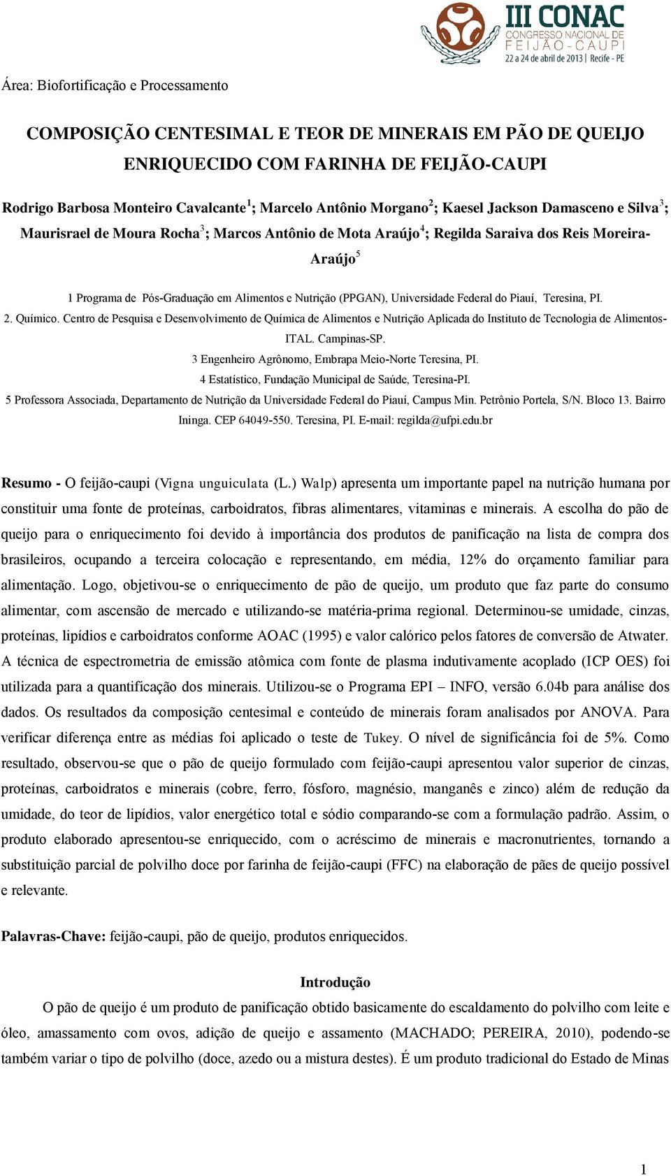 (PPGAN), Universidade Federal do Piauí, Teresina, PI. 2. Químico. Centro de Pesquisa e Desenvolvimento de Química de Alimentos e Nutrição Aplicada do Instituto de Tecnologia de Alimentos- ITAL.