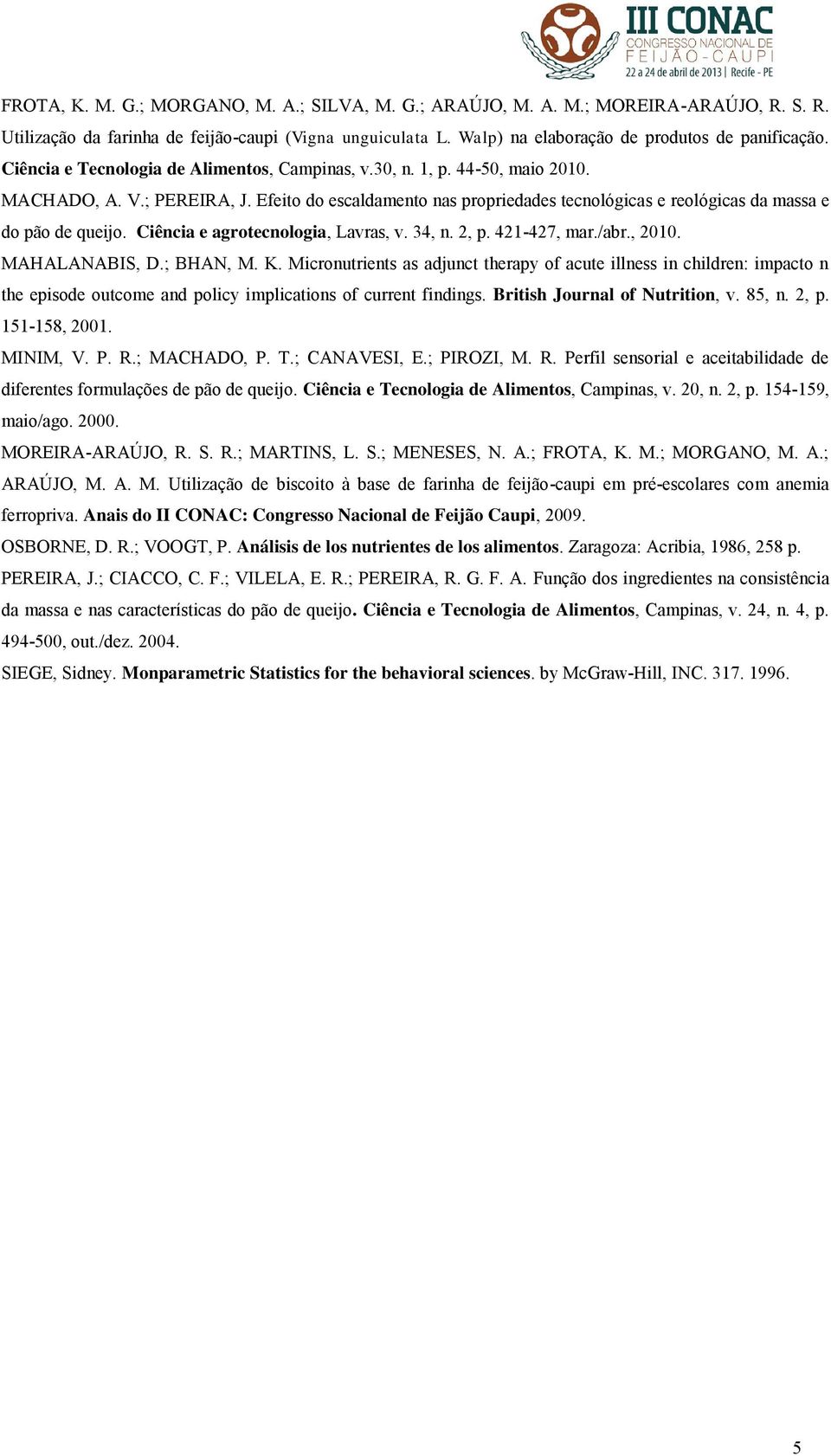 Ciência e agrotecnologia, Lavras, v. 34, n. 2, p. 421-427, mar./abr., 2010. MAHALANABIS, D.; BHAN, M. K.