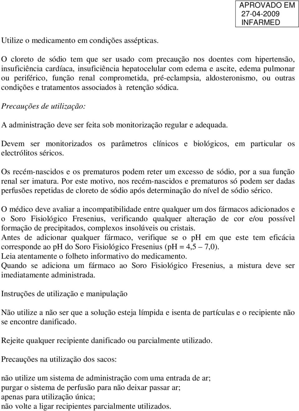 comprometida, pré-eclampsia, aldosteronismo, ou outras condições e tratamentos associados à retenção sódica.