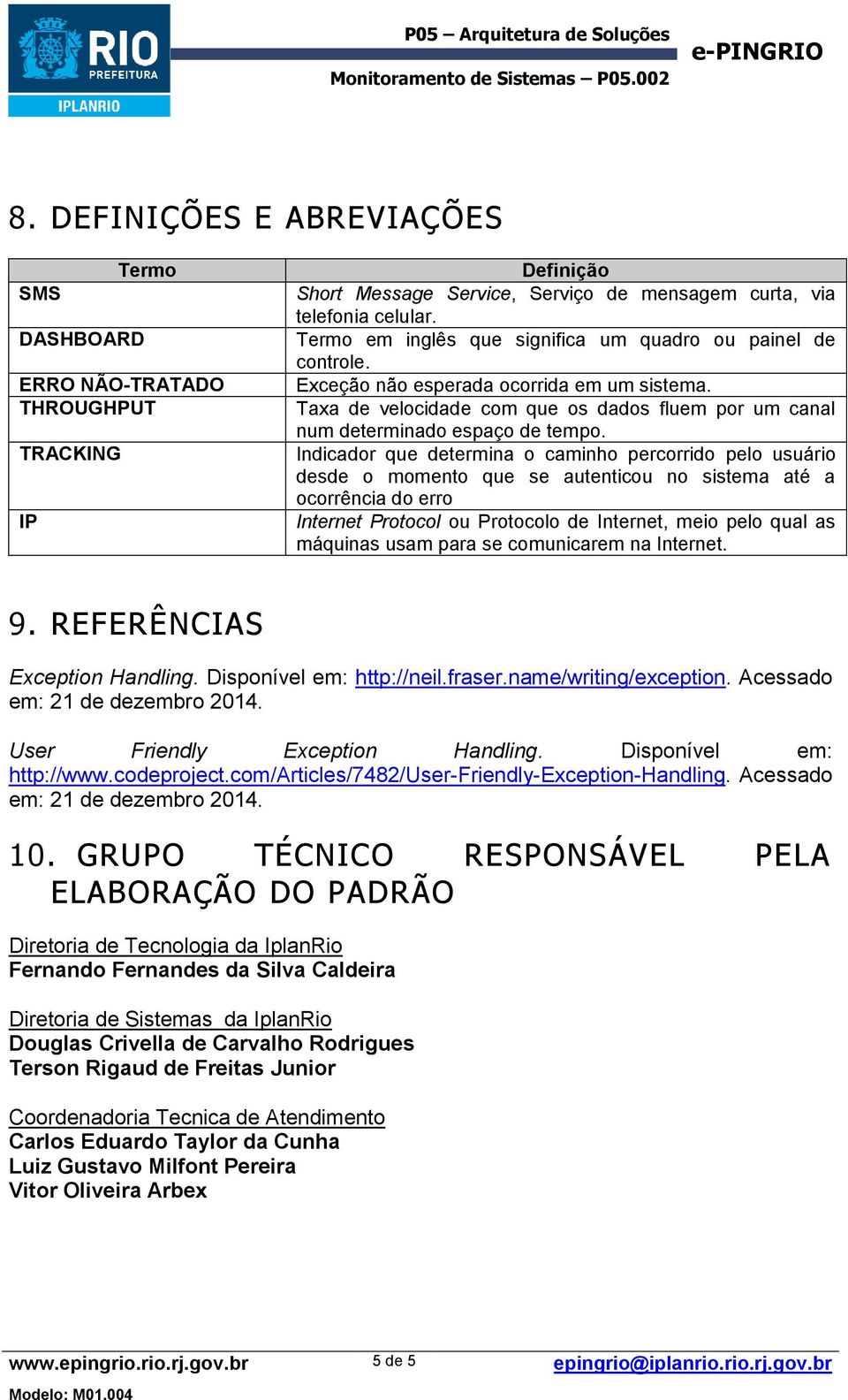 Indicador que determina o caminho percorrido pelo usuário desde o momento que se autenticou no sistema até a ocorrência do erro Internet Protocol ou Protocolo de Internet, meio pelo qual as máquinas