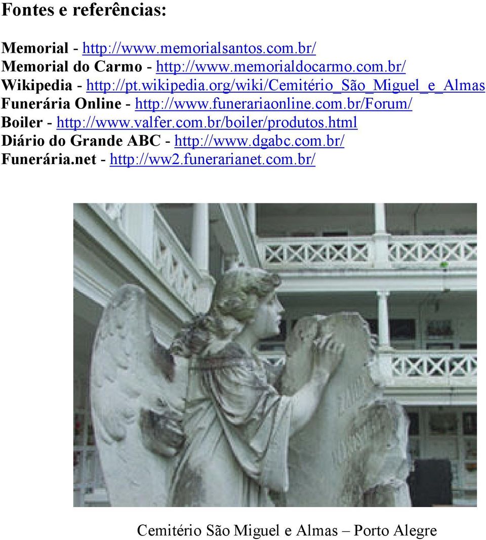 org/wiki/cemitério_são_miguel_e_almas Funerária Online - http://www.funerariaonline.com.