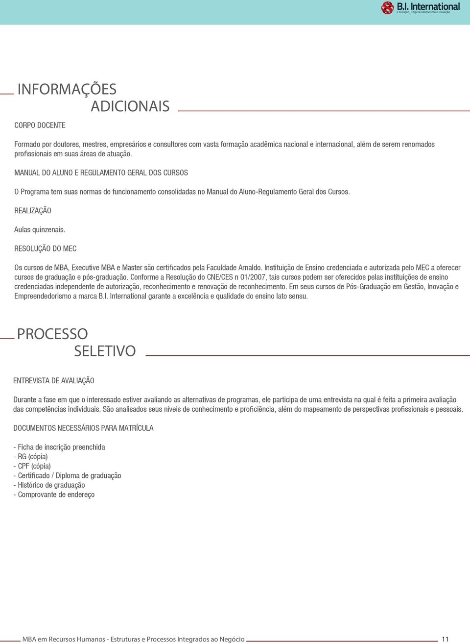 RESOLUÇÃO DO MEC Os cursos de MBA, Executive MBA e Master são certificados pela Faculdade Arnaldo.