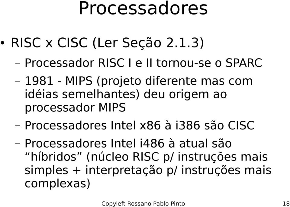 semelhantes) deu origem ao processador MIPS Processadores Intel x86 à i386 são CISC