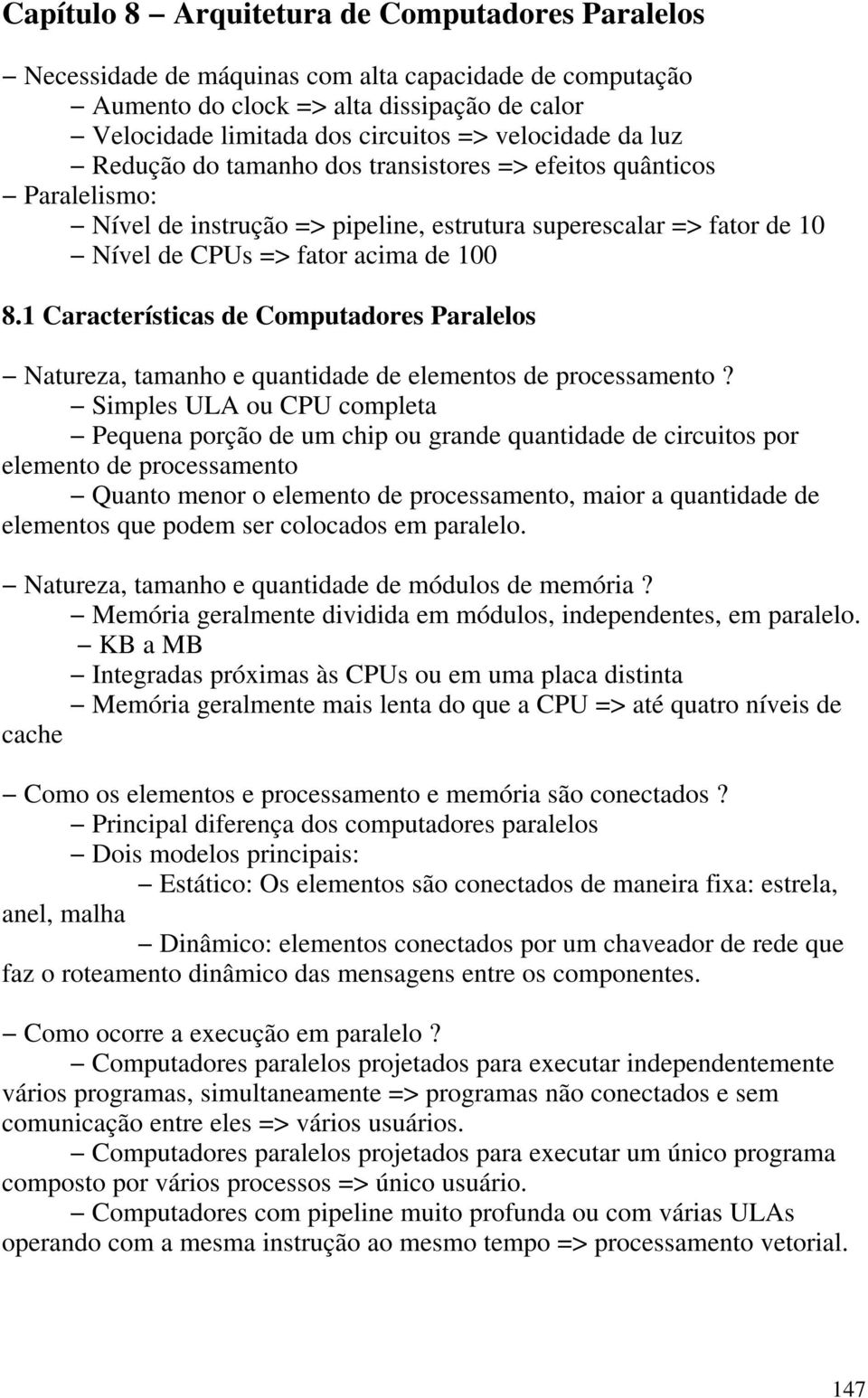 1 Características de Computadores Paralelos Natureza, tamanho e quantidade de elementos de processamento?