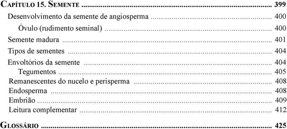 .. 404 Envoltórios da semente... 404 Tegumentos.