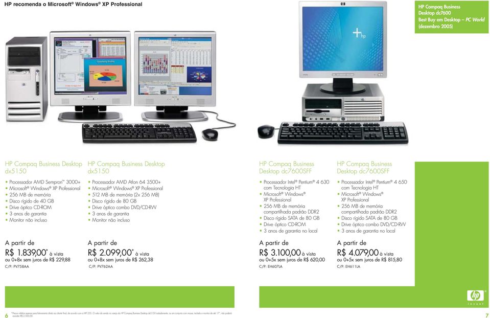 Microsoft Windows XP Professional 256 MB de memória compartilhada padrão DDR2 Disco rígido SATA de 80 GB Processador Intel Pentium 4 650 com Tecnologia HT Microsoft Windows XP Professional 256 MB de