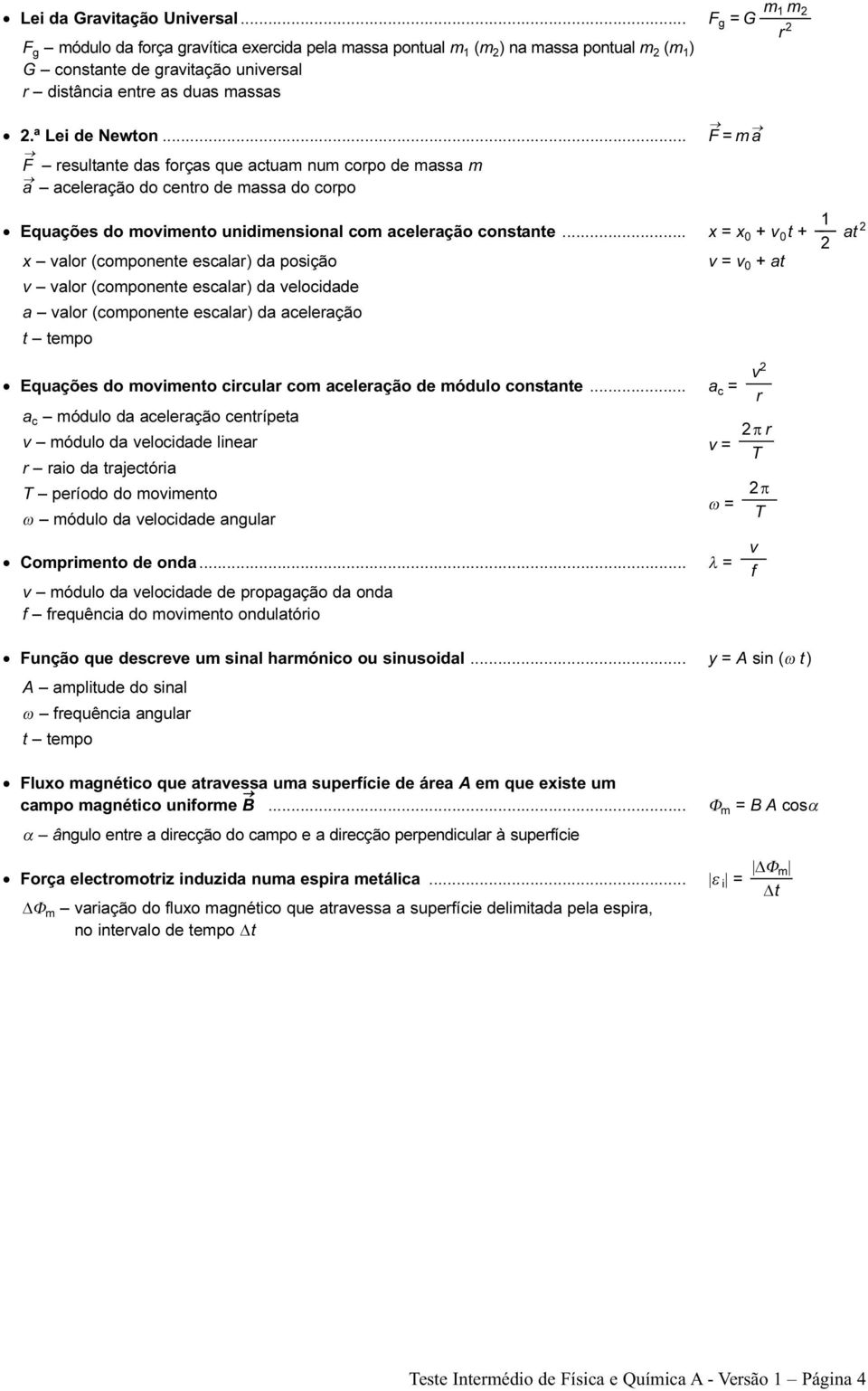 ª Lei de Newton... F = ma F resultante das forças que actuam num corpo de massa m a aceleração do centro de massa do corpo 1 Equações do movimento unidimensional com aceleração constante.