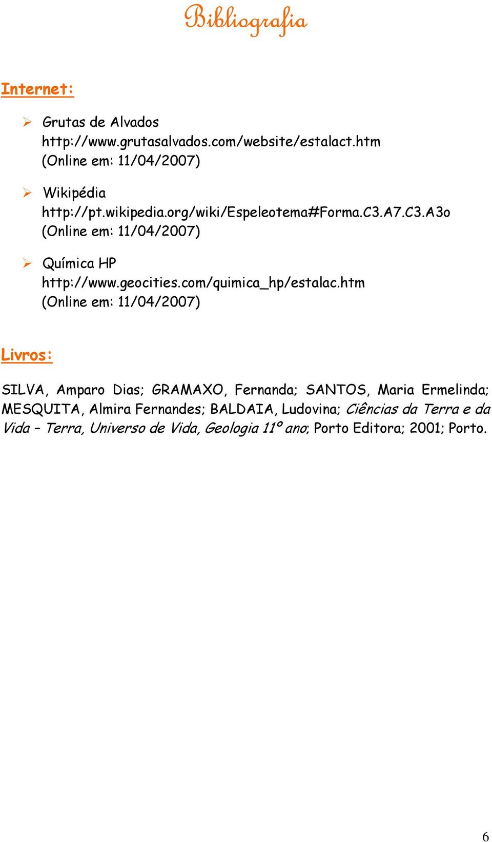A3o (Online em: 11/04/2007) Química HP http://www.geocities.com/quimica_hp/estalac.