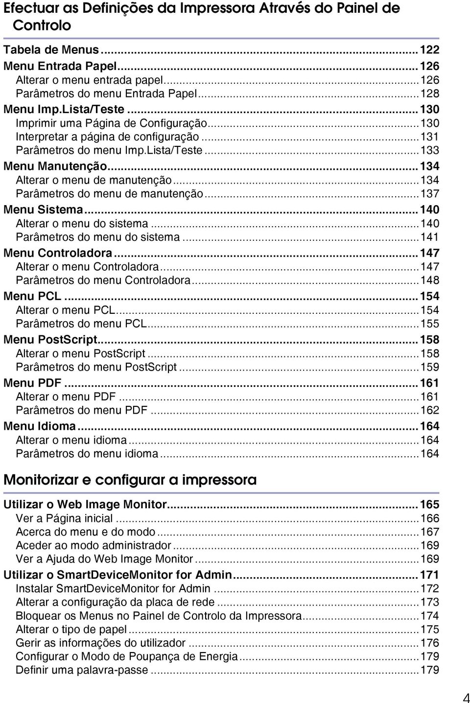 ..134 Parâmetros do menu de manutenção...137 Menu Sistema...140 Alterar o menu do sistema...140 Parâmetros do menu do sistema...141 Menu Controladora...147 Alterar o menu Controladora.