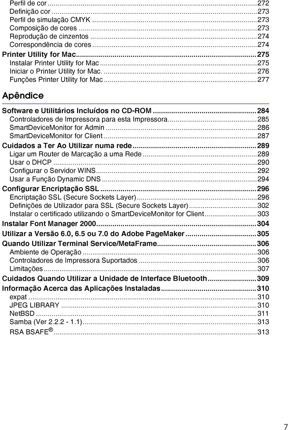 ..284 Controladores de Impressora para esta Impressora...285 SmartDeviceMonitor for Admin...286 SmartDeviceMonitor for Client...287 Cuidados a Ter Ao Utilizar numa rede.