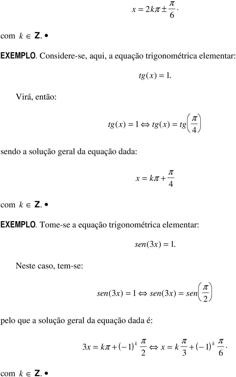 equação dada: com k Z. tg( ) =. tg( ) = tg( ) = tg π 4 = kπ + EXEMPLO.