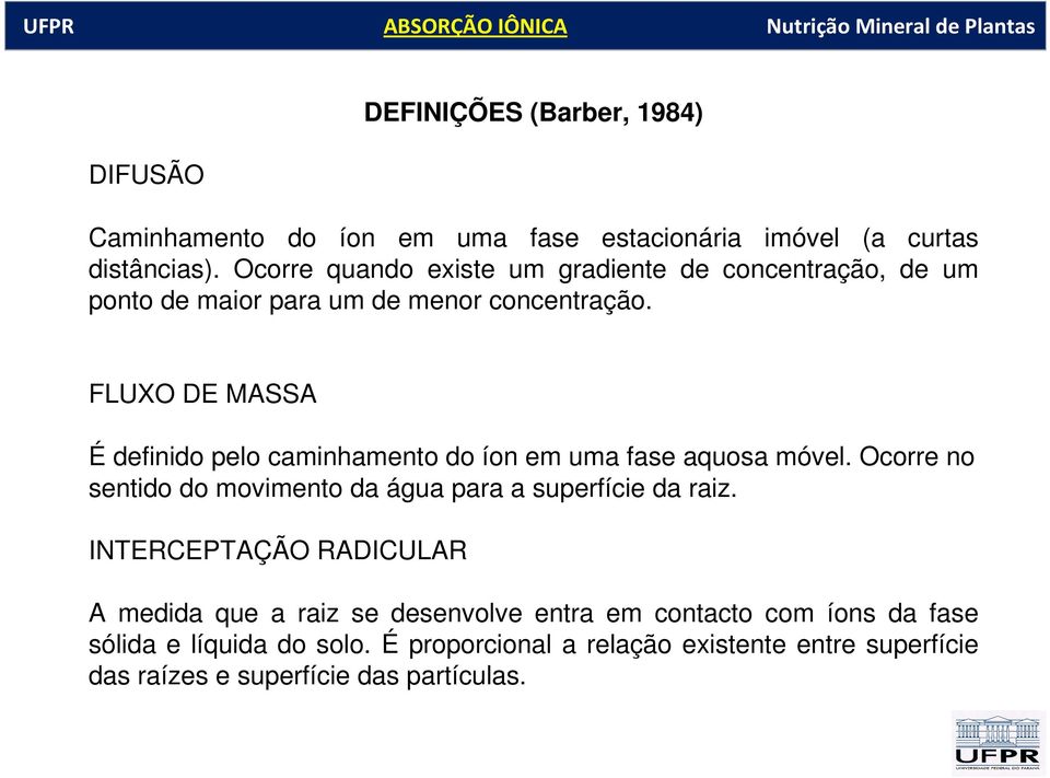 FLUXO DE MASSA É definido pelo caminhamento do íon em uma fase aquosa móvel. Ocorre no sentido do movimento da água para a superfície da raiz.