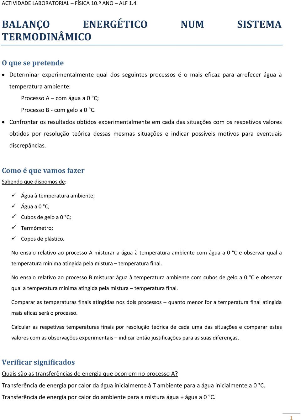 Confrontar os resultados obtidos experimentalmente em cada das situações com os respetivos valores obtidos por resolução teórica dessas mesmas situações e indicar possíveis motivos para eventuais