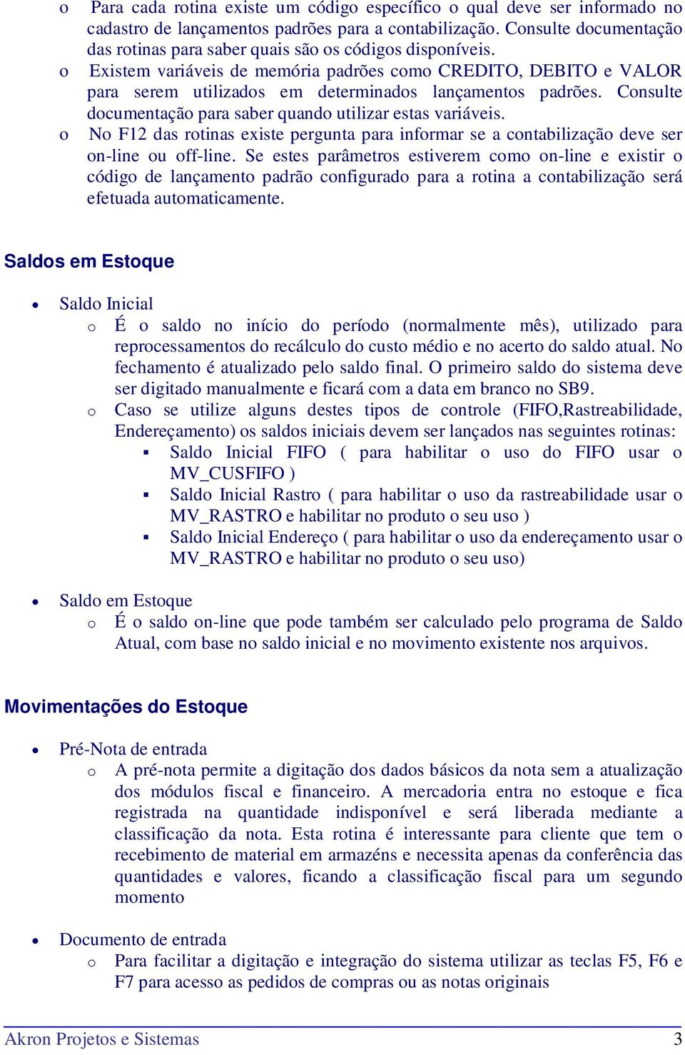 N F12 das rtinas existe pergunta para infrmar se a cntabilizaçã deve ser n-line u ff-line.