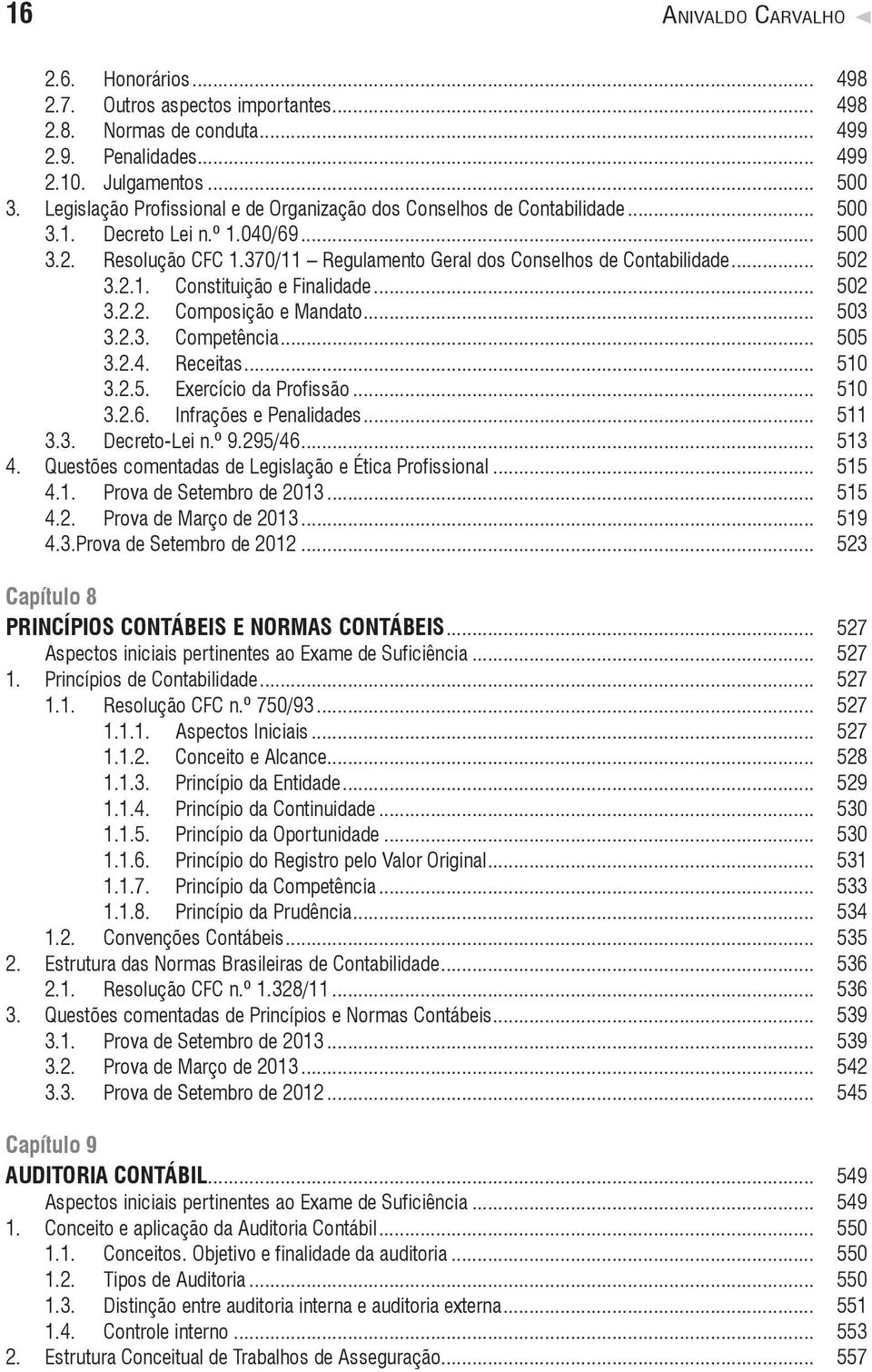 2.1. Constituição e Finalidade... 502 3.2.2. Composição e Mandato... 503 3.2.3. Competência... 505 3.2.4. Receitas... 510 3.2.5. Exercício da Profissão... 510 3.2.6. Infrações e Penalidades... 511 3.