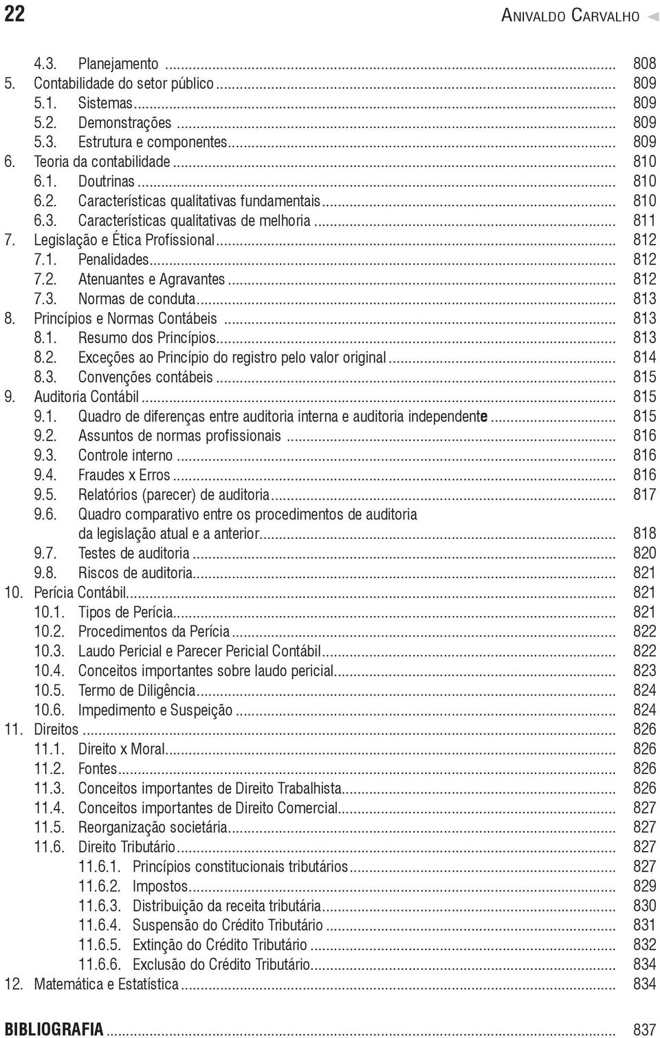 .. 812 7.2. Atenuantes e Agravantes... 812 7.3. Normas de conduta... 813 8. Princípios e Normas Contábeis... 813 8.1. Resumo dos Princípios... 813 8.2. Exceções ao Princípio do registro pelo valor original.