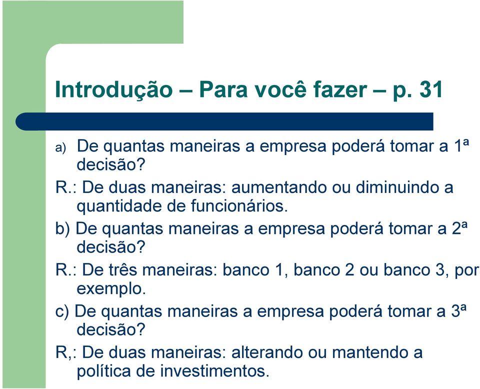 b) De quantas maneiras a empresa poderá tomar a 2ª decisão? R.