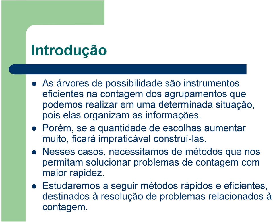 Porém, se a quantidade de escolhas aumentar muito, ficará impraticável construí-las.