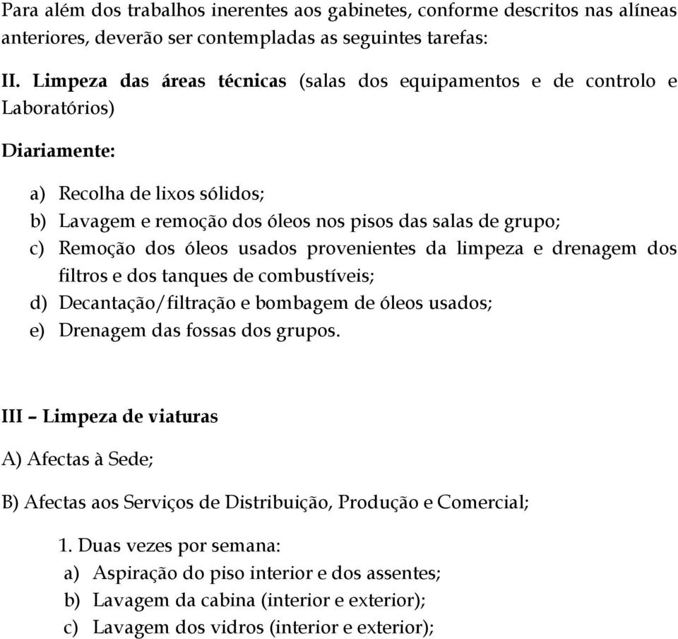 dos óleos usados provenientes da limpeza e drenagem dos filtros e dos tanques de combustíveis; d) Decantação/filtração e bombagem de óleos usados; e) Drenagem das fossas dos grupos.