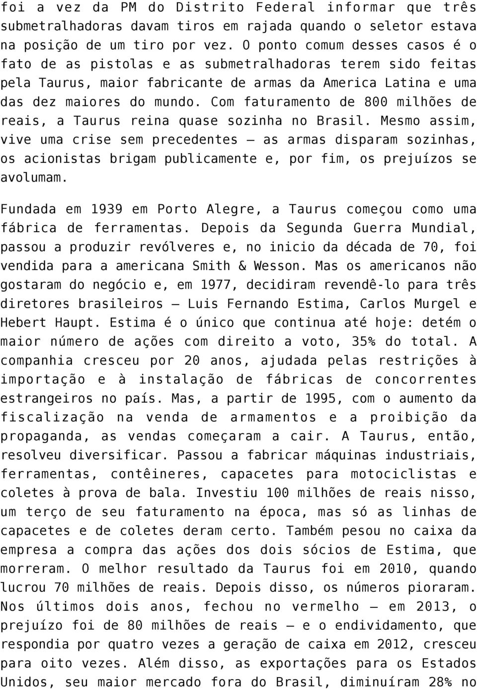 Com faturamento de 800 milhões de reais, a Taurus reina quase sozinha no Brasil.