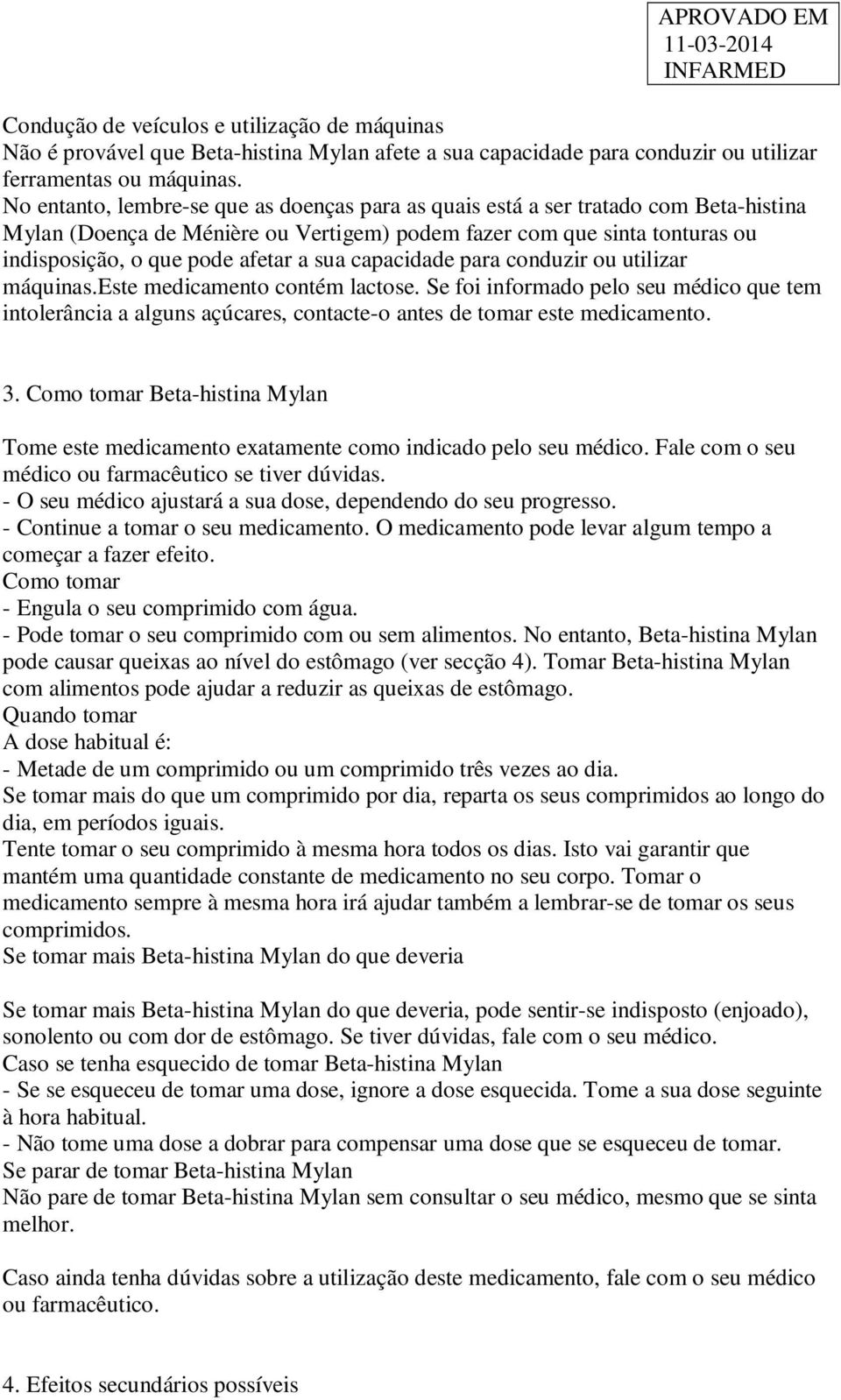 sua capacidade para conduzir ou utilizar máquinas.este medicamento contém lactose. Se foi informado pelo seu médico que tem intolerância a alguns açúcares, contacte-o antes de tomar este medicamento.