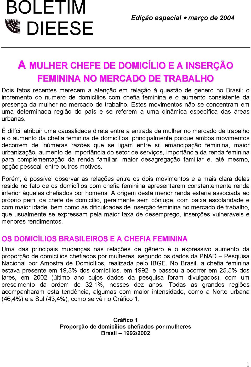 Estes movimentos não se concentram em uma determinada região do país e se referem a uma dinâmica específica das áreas urbanas.