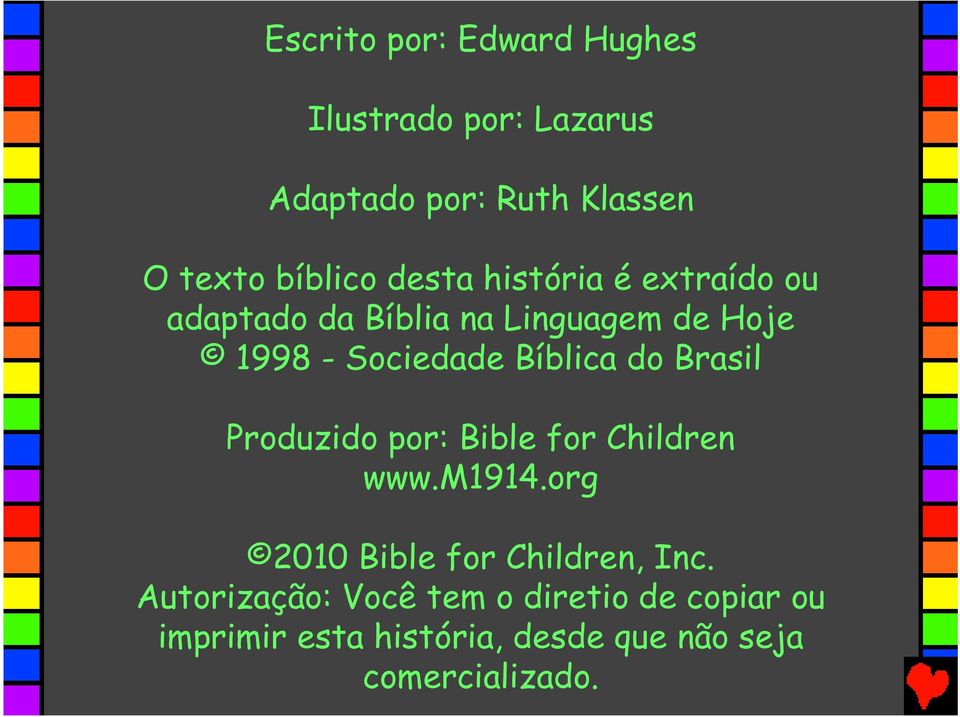 do Brasil Produzido por: Bible for Children www.m1914.org 2010 Bible for Children, Inc.