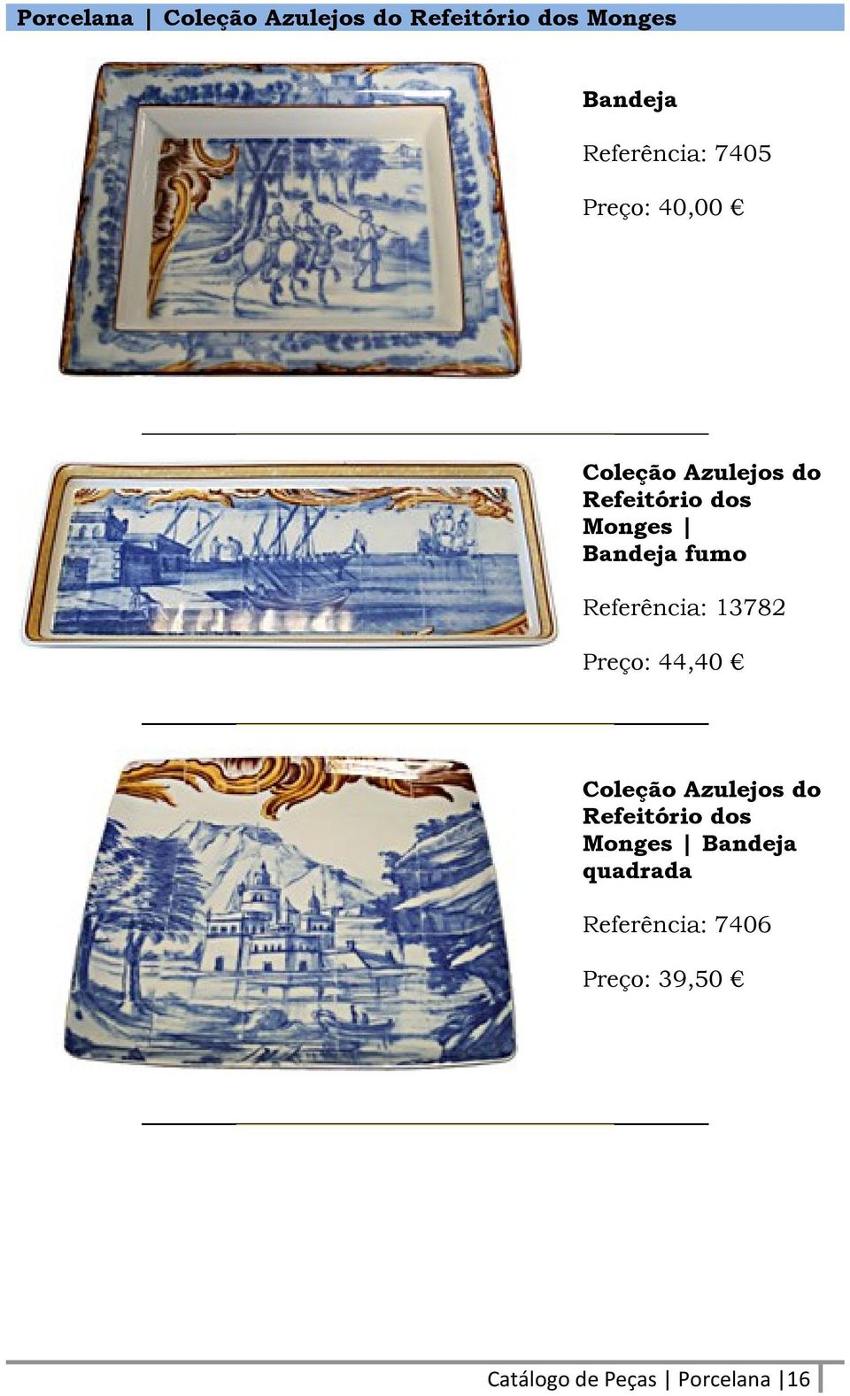 Referência: 13782 Preço: 44,40 Coleção Azulejos do Refeitório dos Monges