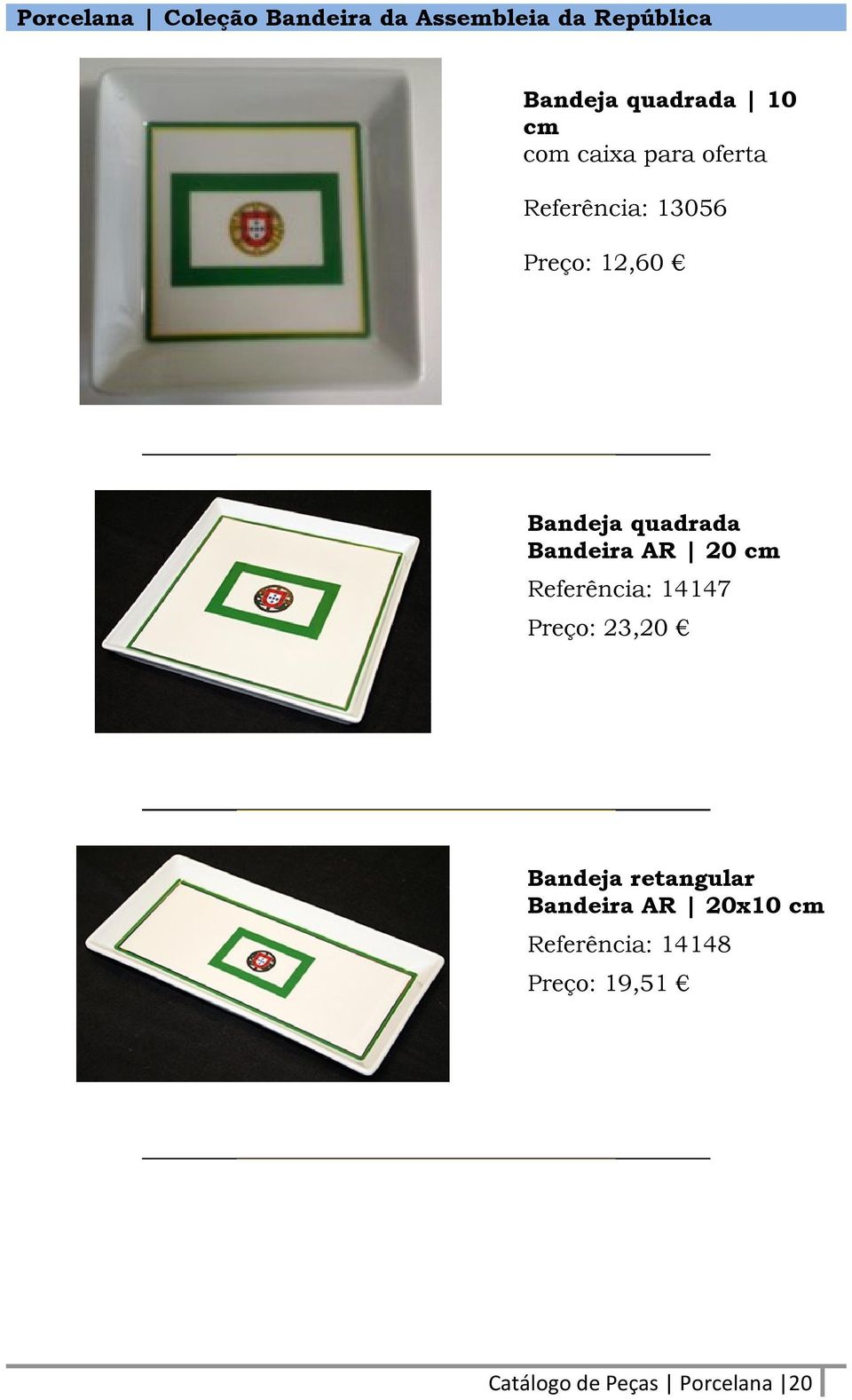 Bandeira AR 20 cm Referência: 14147 Preço: 23,20 Bandeja retangular