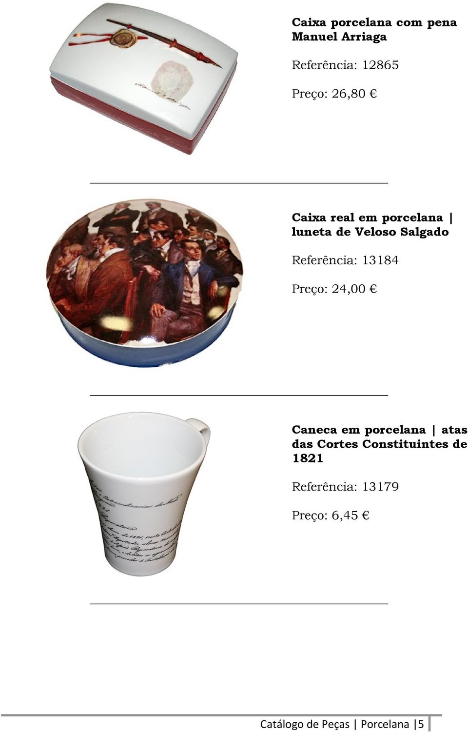 13184 Preço: 24,00 Caneca em porcelana atas das Cortes