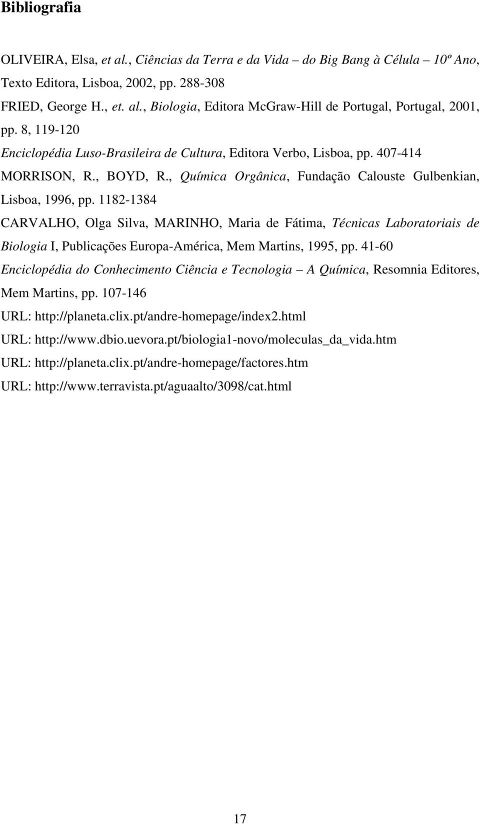 1182-1384 CARVALHO, Olga Silva, MARINHO, Maria de Fátima, Técnicas Laboratoriais de Biologia I, Publicações Europa-América, Mem Martins, 1995, pp.