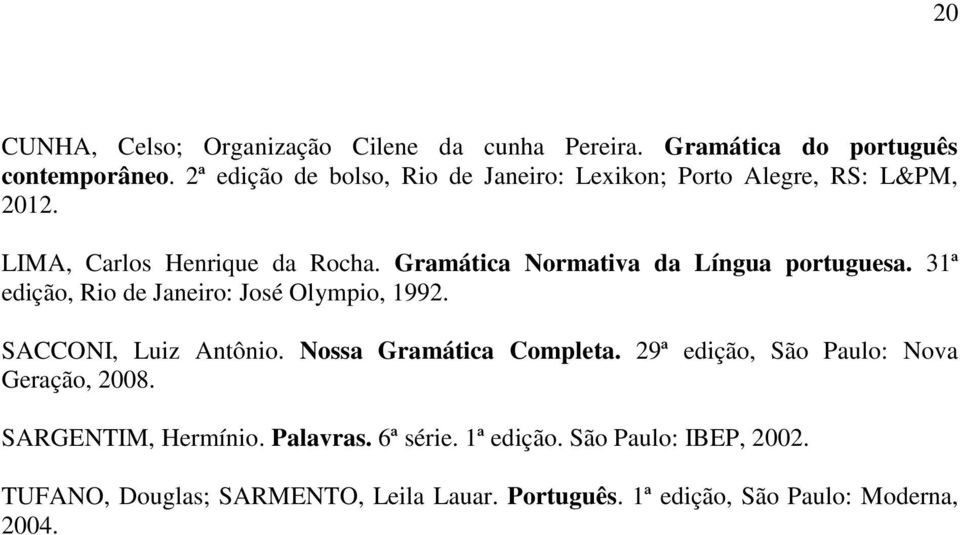 Gramática Normativa da Língua portuguesa. 31ª edição, Rio de Janeiro: José Olympio, 1992. SACCONI, Luiz Antônio.