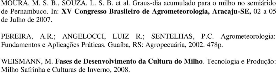 ; SENTELHAS, P.C. Agrometeorologia: Fundamentos e Aplicações Práticas. Guaíba, RS: Agropecuária, 2002. 478p.