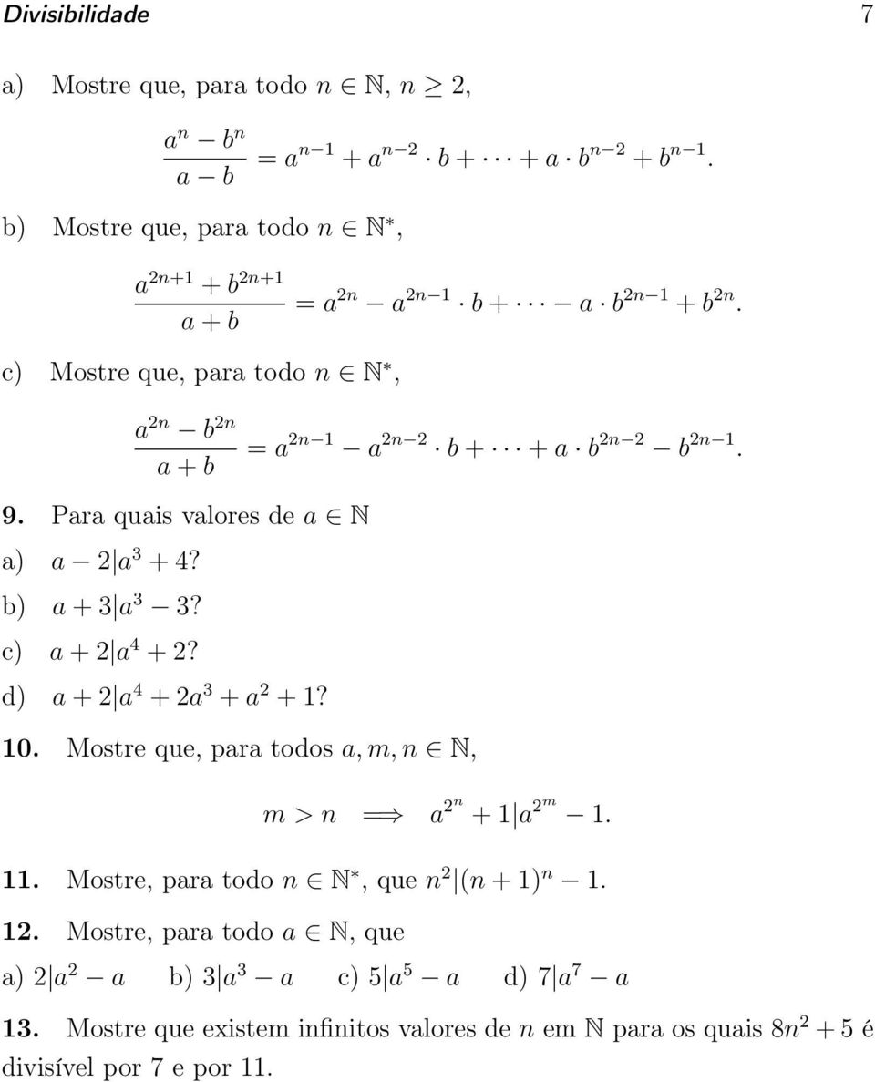 c) Mostre que, para todo n N, a 2n b 2n a + b = a 2n 1 a 2n 2 b + + a b 2n 2 b 2n 1. 9. Para quais valores de a N a) a 2 a 3 + 4? b) a + 3 a 3 3? c) a + 2 a 4 + 2?