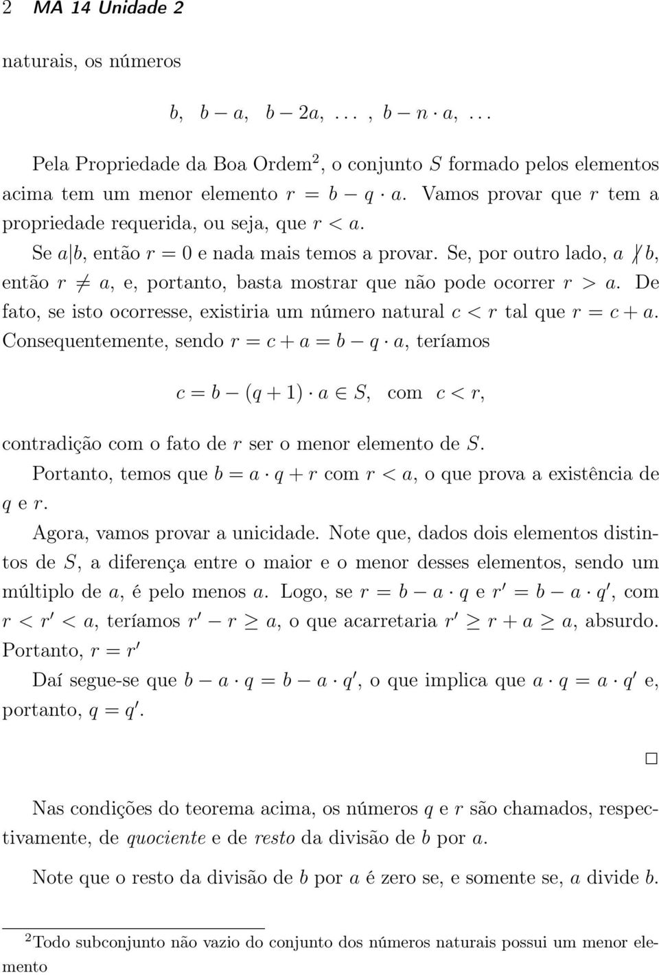 Se, por outro lado, a b, então r a, e, portanto, basta mostrar que não pode ocorrer r > a. De fato, se isto ocorresse, existiria um número natural c < r tal que r = c + a.