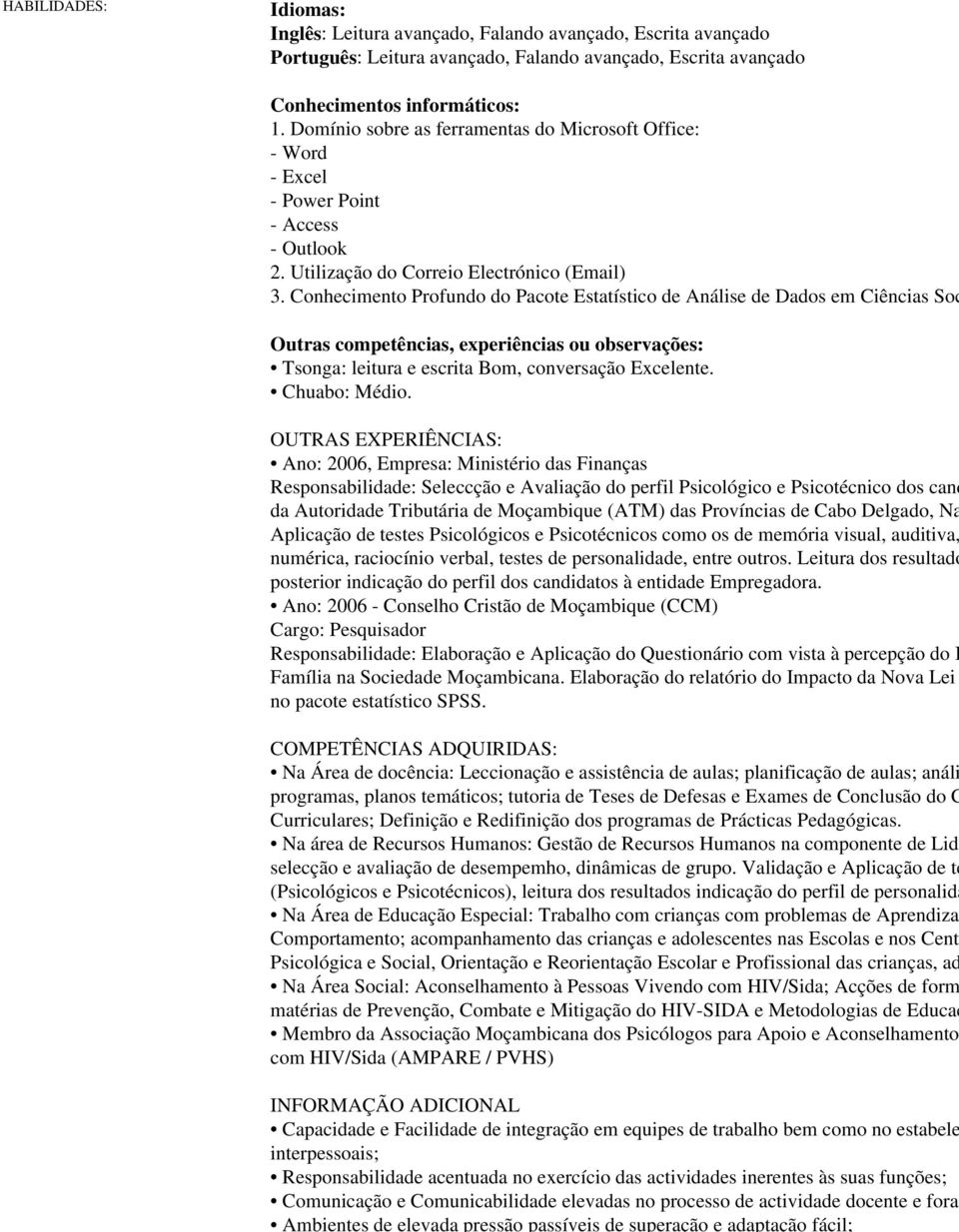 avançado, Falando avançado, Escrita avançado Português: Leitura avançado, Falando avançado, Escrita avançado Conhecimentos informáticos: 1.