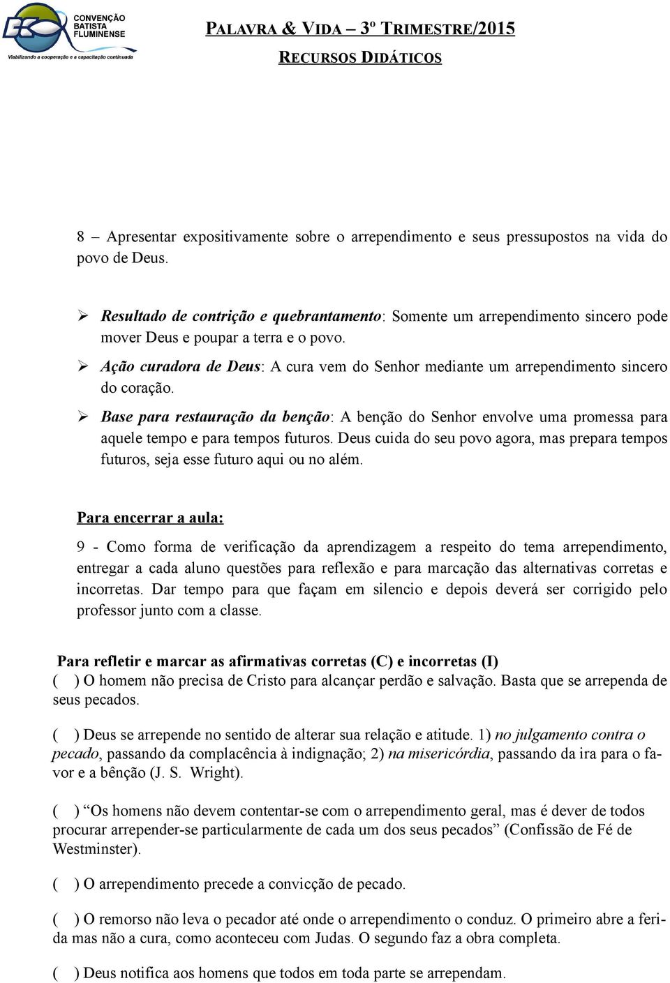 Ação curadora de Deus: A cura vem do Senhor mediante um arrependimento sincero do coração.