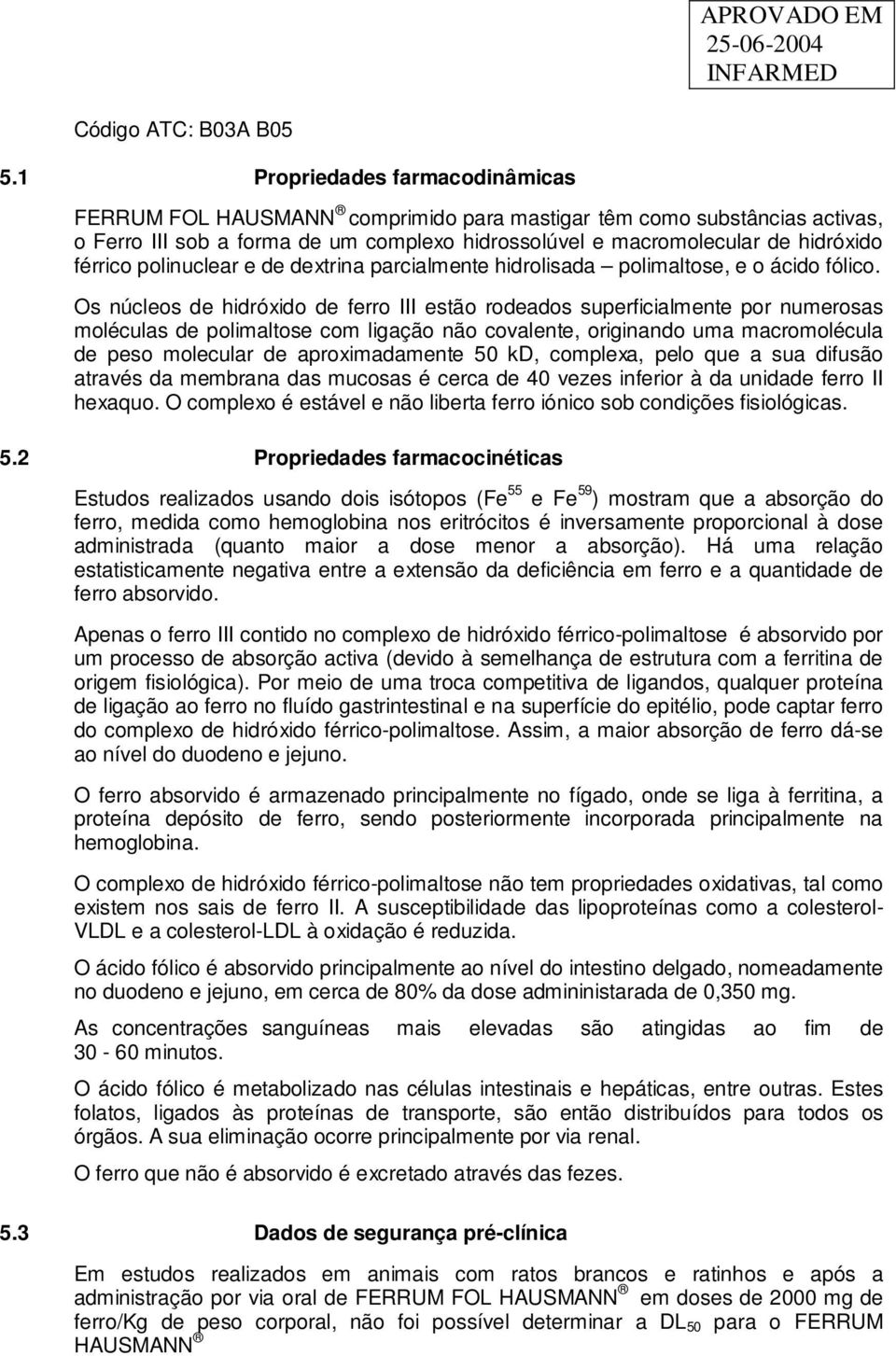 polinuclear e de dextrina parcialmente hidrolisada polimaltose, e o ácido fólico.