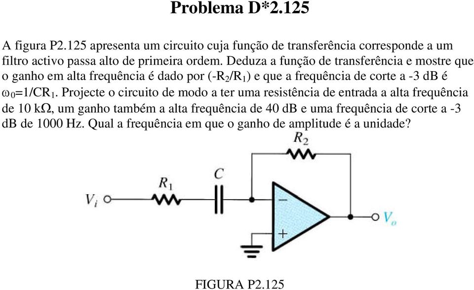 Deduza a função de transferência e mostre que o ganho em alta frequência é dado por (-R 2 /R 1 ) e que a frequência de corte a -3 db é