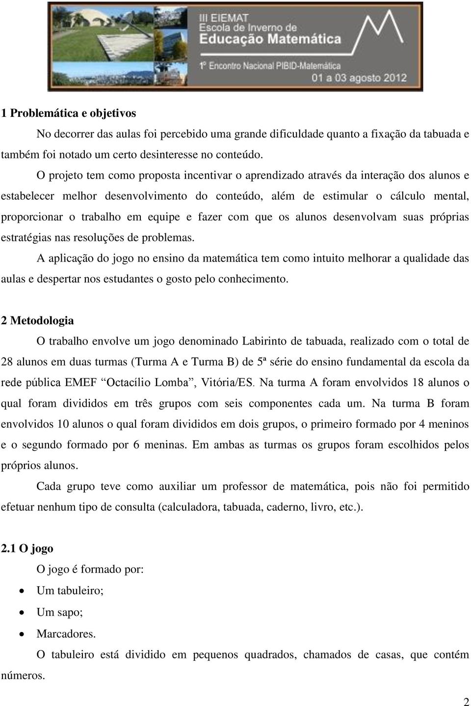 equipe e fazer com que os alunos desenvolvam suas próprias estratégias nas resoluções de problemas.