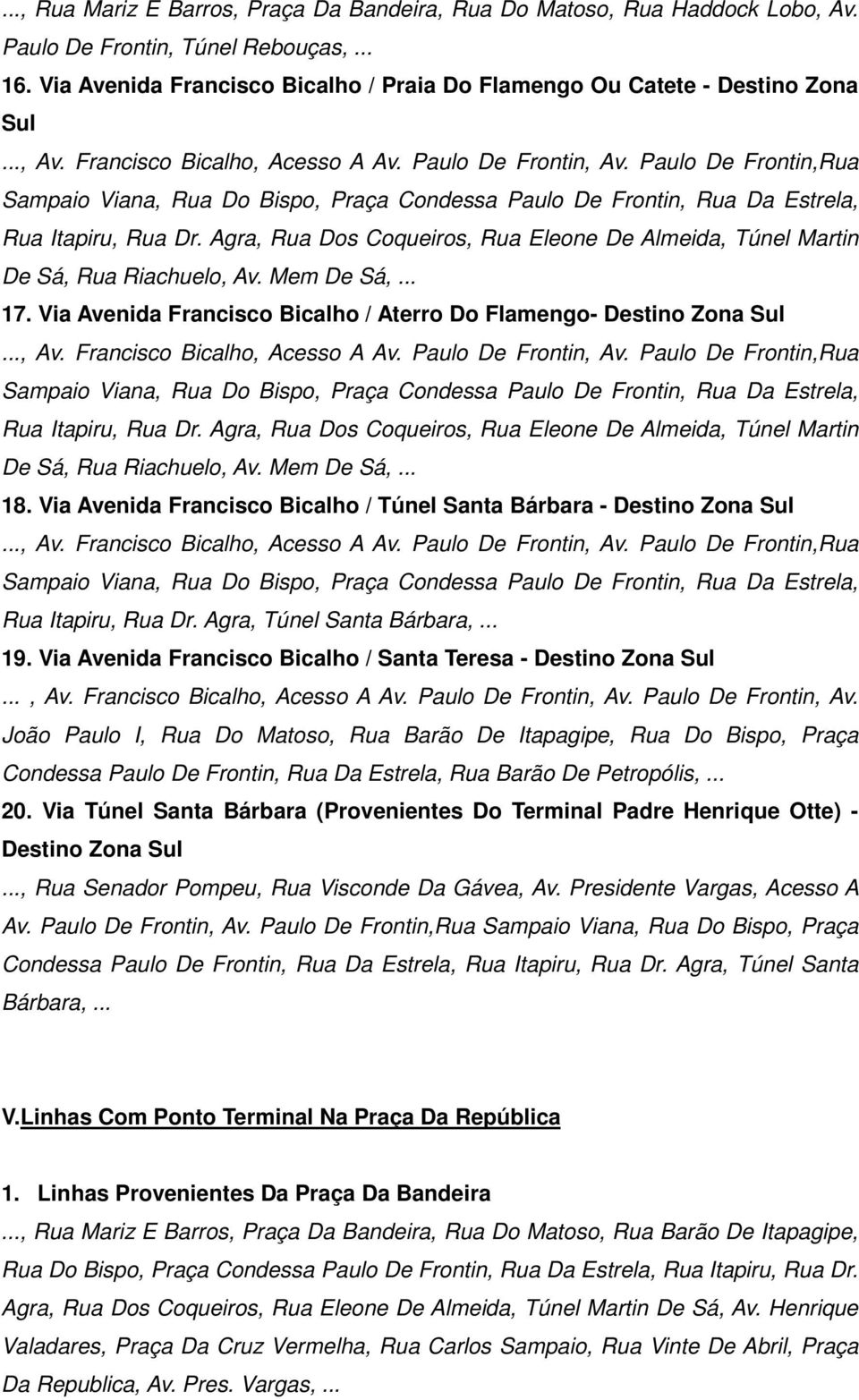 Via Avenida Francisco Bicalho / Aterro Do Flamengo- Destino Zona Sul De Sá, Rua Riachuelo, Av. Mem De Sá,... 18.