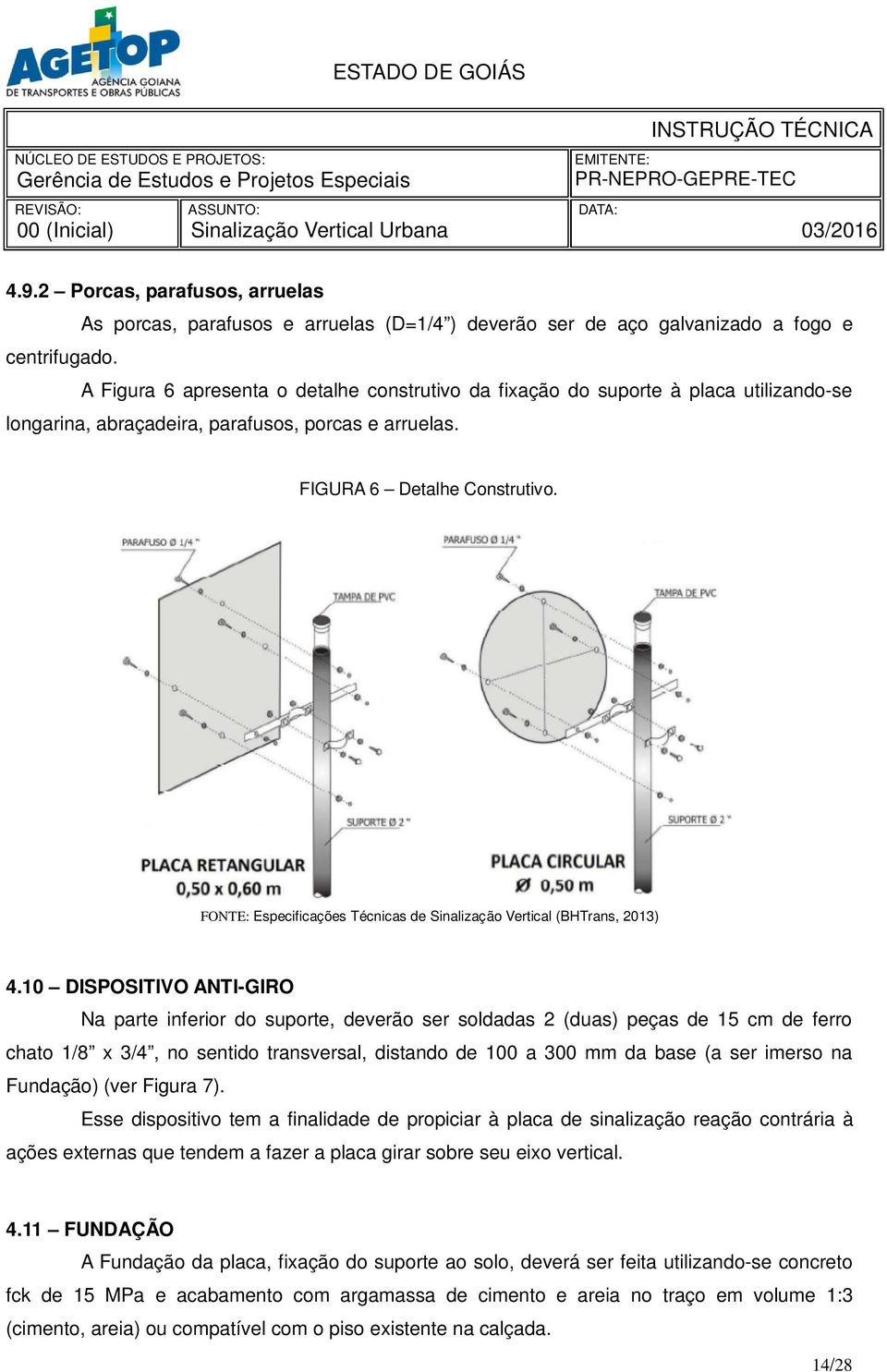 FONTE: Especificações Técnicas de Sinalização Vertical (BHTrans, 2013) 4.