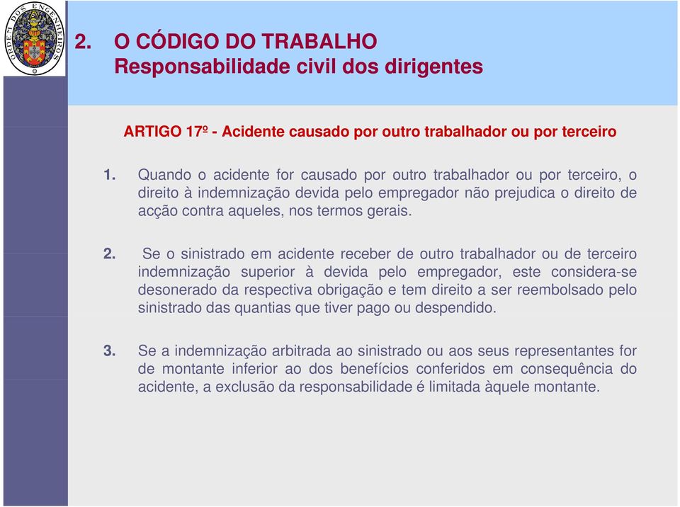 Se o sinistrado em acidente receber de outro trabalhador ou de terceiro indemnização superior à devida pelo empregador, este considera-se desonerado da respectiva obrigação e tem direito a ser