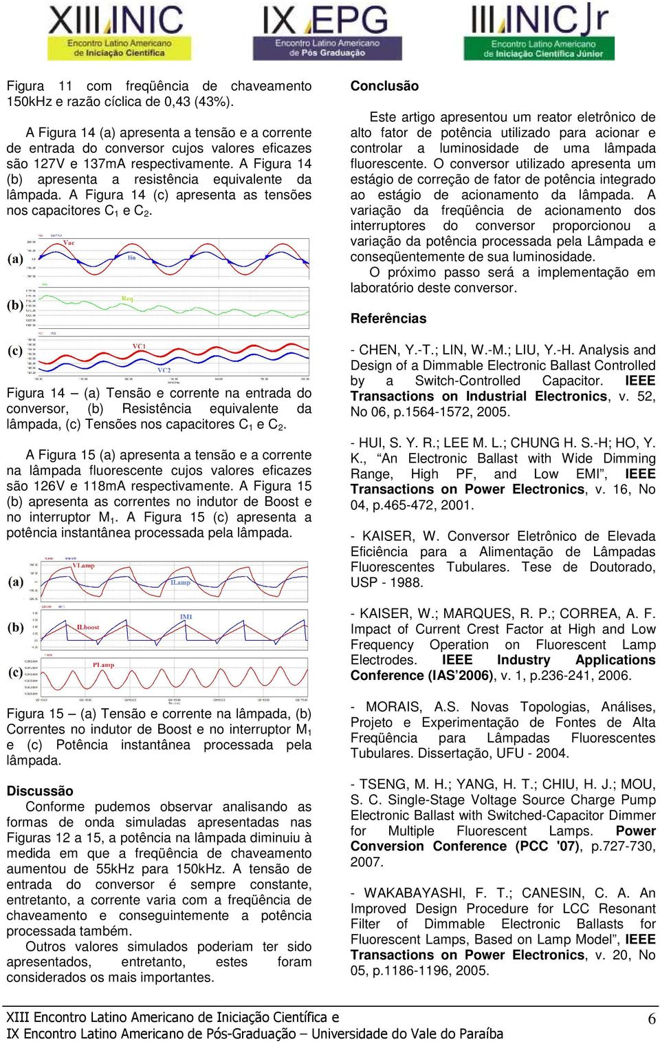 A Figura 14 (c) apresenta as tensões nos capacitores C 1 e C 2.